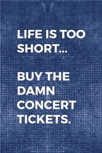 Life Is Too Short... Buy The Damn Concert Tickets.: Notebook Journal Composition Blank Lined Diary Notepad 120 Pages Paperback Blue Mesh Texture Concerts