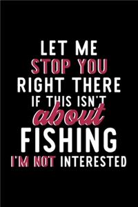 Let Me Stop You Right There If This Isn't About Fishing I'm Not Interested