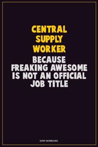 Central Supply Worker, Because Freaking Awesome Is Not An Official Job Title