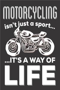 Motorcycling Isn't Just A Sport It's A Way Of Life