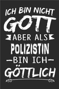 Ich bin nicht Gott aber als Polizistin bin ich göttlich
