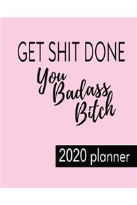 2020 Planner Get Shit Done You Badass Bitch