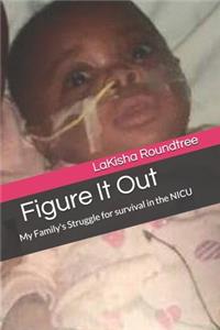 Figure It Out: My Family's Struggle for survival in the NICU
