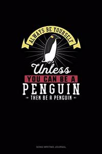 Always Be Yourself Unless You Can Be A Penguin Then Be A Penguin