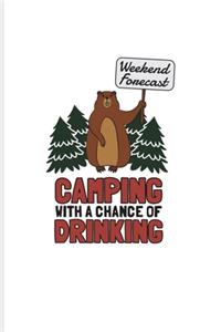 Weekend Forecast Camping With A Chance Of Drinking