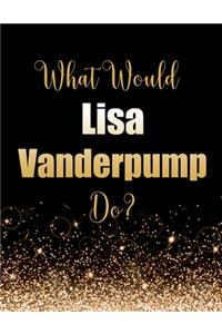 What Would Lisa Vanderpump Do?