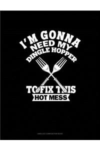 I'm Gonna Need My Dinglehopper To Fix This Hot Mess