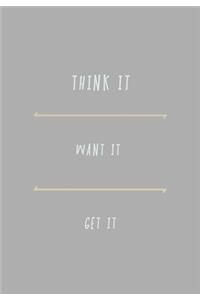 Think It. Want It. Get It