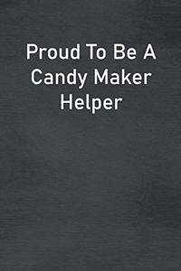 Proud To Be A Candy Maker Helper