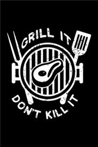 Grill It Don't Kill It