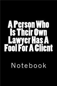 A Person Who Is Their Own Lawyer Has A Fool For A Client