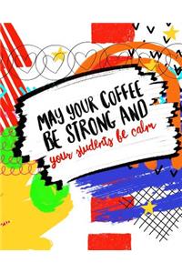 May Your Coffee Be Strong And Your Students Be Calm