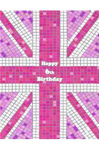 Happy 6th Birthday: Notebook, Journal, Diary, 105 Lined Pages, Pink Union Jack Themed Birthday Gifts for 6 Year Old Girls or Boys, Children, Kids, Granddaughter or Grandson, Daughter or Son, Best Friend, Book Size 8 1/2 X 11