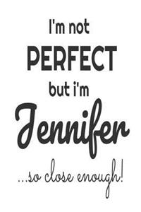 I'm Not Perfect But I'm Jennifer... So Close Enough!