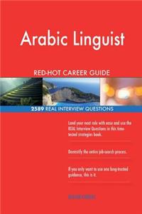 Arabic Linguist RED-HOT Career Guide; 2589 REAL Interview Questions