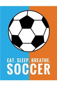 Eat. Sleep. Breathe. Soccer