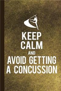 Keep Calm and Avoid Getting a Concussion