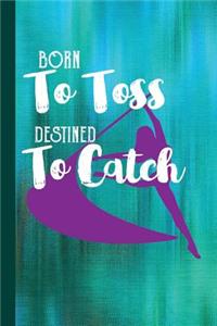 Born to Toss Destined to Catch