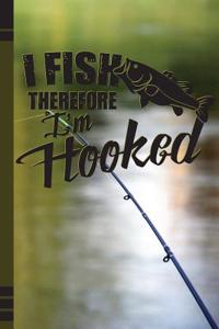 I Fish Therefore I'm Hooked