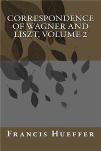 Correspondence of Wagner and Liszt, Volume 2