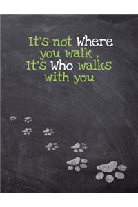 It's not Where you walk, It's Who walks with you