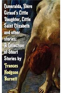 Esmeralda, Mere Giraud's Little Daughter, Little Saint Elizabeth and Other Stories