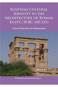 Egyptian Cultural Identity in the Architecture of Roman Egypt (30 BC-AD 325)