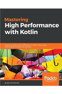 Mastering High Performance with Kotlin
