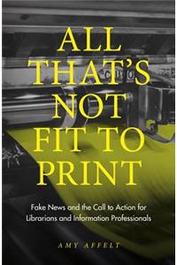 All That's Not Fit to Print