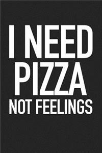 I Need Pizza Not Feelings