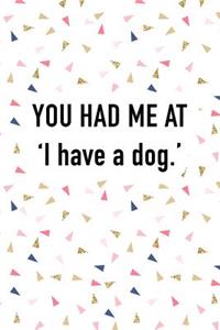 You Had Me at I Have a Dog