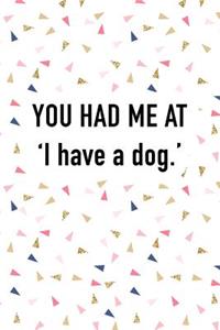 You Had Me at I Have a Dog