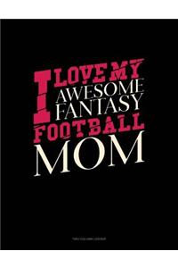 I Love My Awesome Fantasy Football Mom