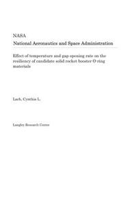 Effect of Temperature and Gap Opening Rate on the Resiliency of Candidate Solid Rocket Booster O-Ring Materials