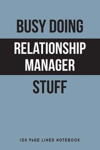 Busy Doing Relationship Manager Stuff