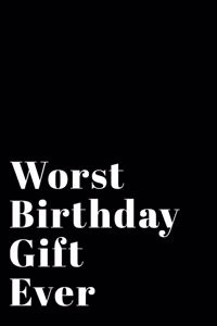 Worst Birthday Gift Ever