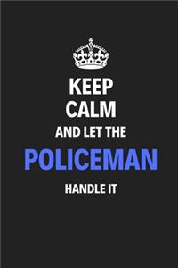 Keep Calm And Let The Policeman Handle It