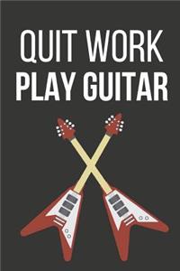 Quit Work Play Guitar