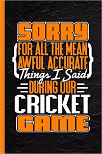 Sorry for All the Mean Awful Accurate Things I Said During Our Cricket Game
