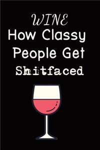 Wine How Classy People Get Shitfaced