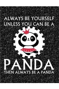 Always Be Yourself Unless You Can Be a Panda Then Always Be a Panda