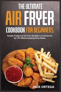 The Ultimate Air Fryer Cookbook for Beginners