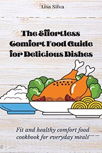 The Effortless Comfort Food Guide for Delicious Dishes