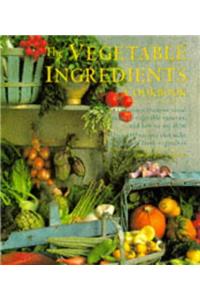 The Vegetable Ingredients Cookbook
