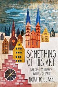 Something of His Art: Walking to LÃ¼beck with J. S. Bach