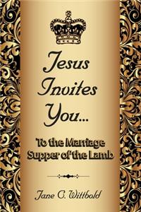 Jesus Invites You... To the Marriage Supper of the Lamb