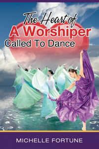 Heart Of A Worshiper Called To Dance