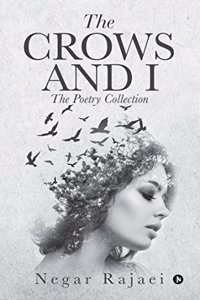 The Crows And I : The Poetry Collection