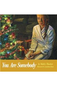 You Are Somebody