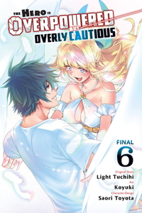 Hero Is Overpowered But Overly Cautious, Vol. 6 (Manga)
